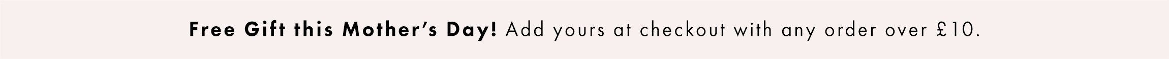 Free Gift this Mother's Day. Add yours at checkout!