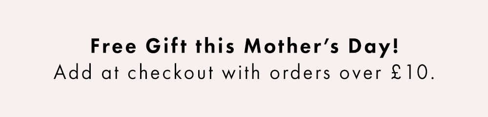 Free Gift this Mother's Day. Add yours at checkout!